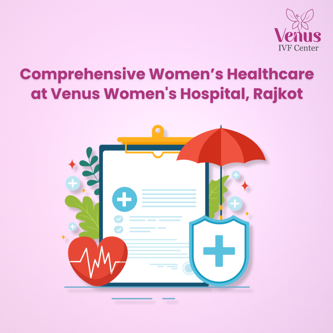 Comprehensive Women’s Healthcare at Venus Women's Hospital, Rajkot