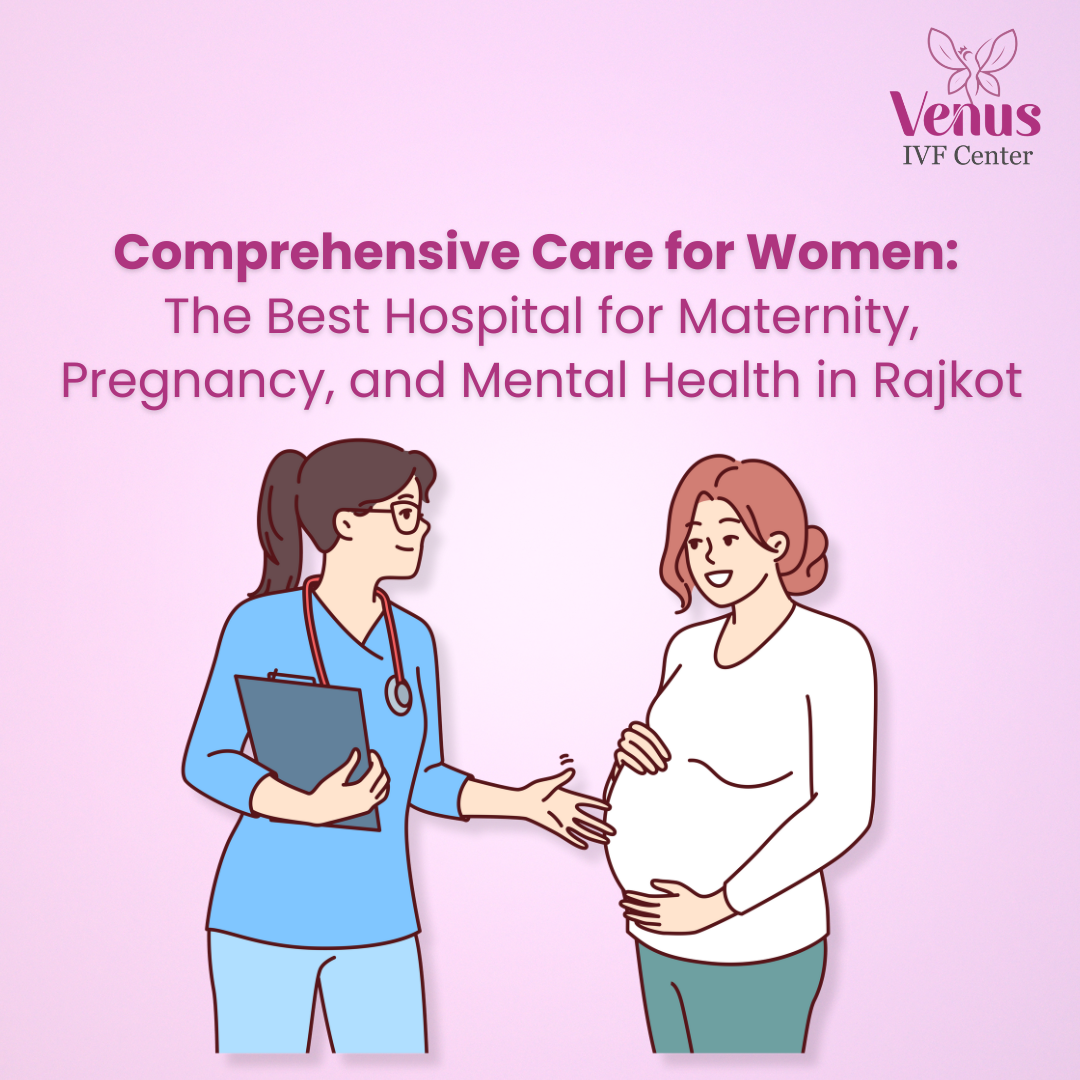 Comprehensive Care for Women: The Best Hospital for Maternity, Pregnancy, and Mental Health in Rajkot
