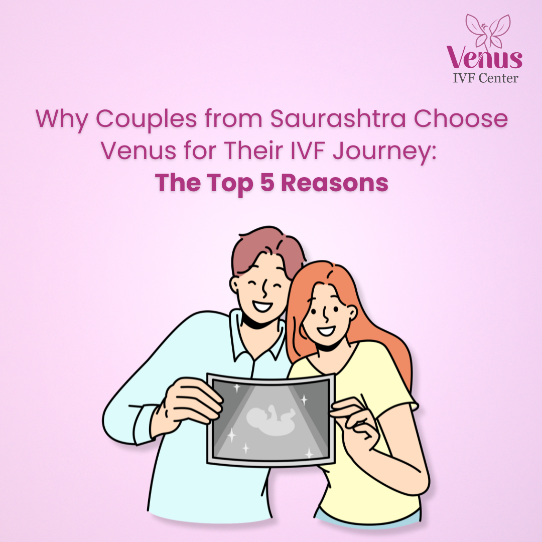 Why Couples from Saurashtra Choose Venus for Their IVF Journey: The Top 5 Reasons