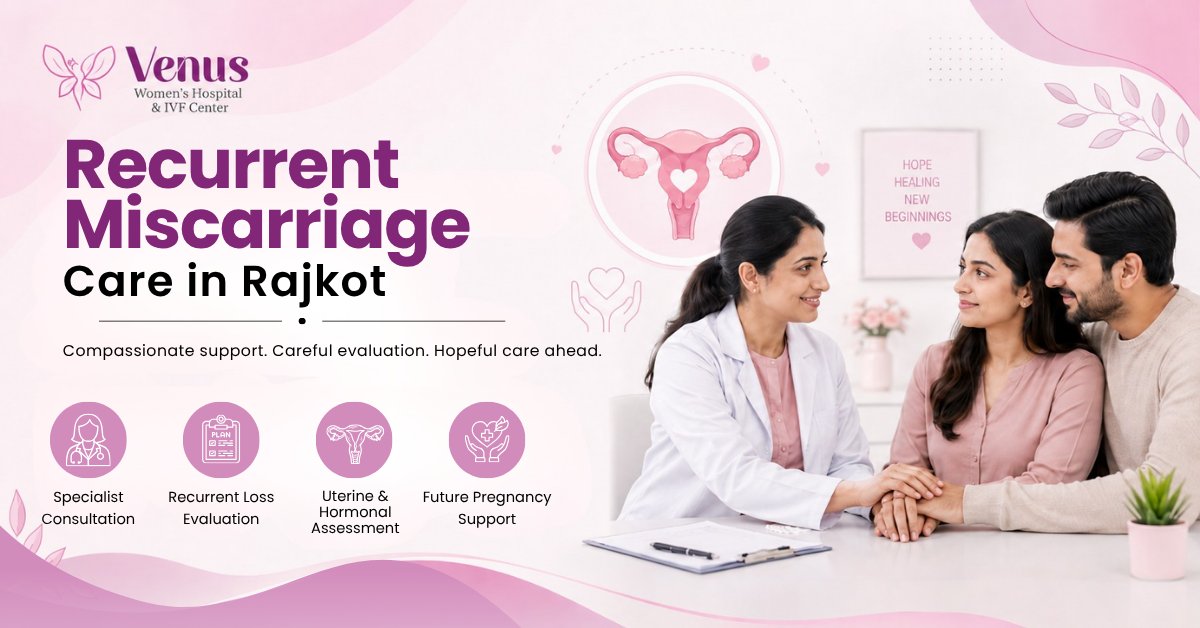 Recurrent Miscarriage Care in Rajkot | Pregnancy Loss Evaluation & Specialist Care